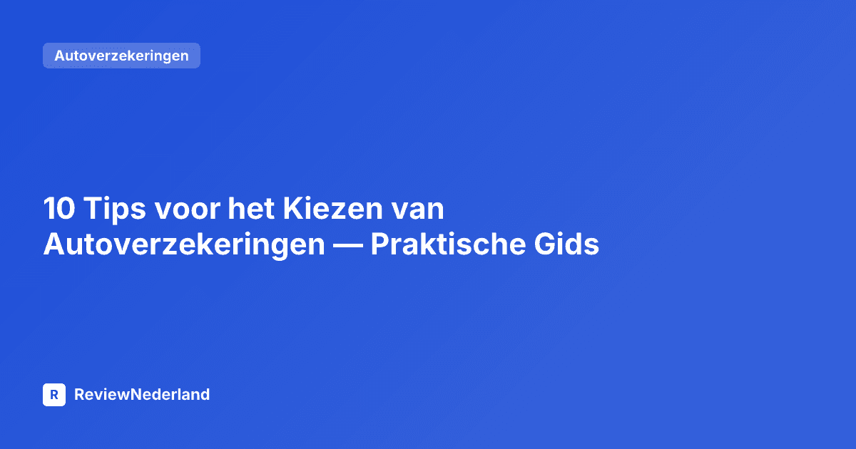 10 Tips voor het Kiezen van Autoverzekeringen — Praktische Gids