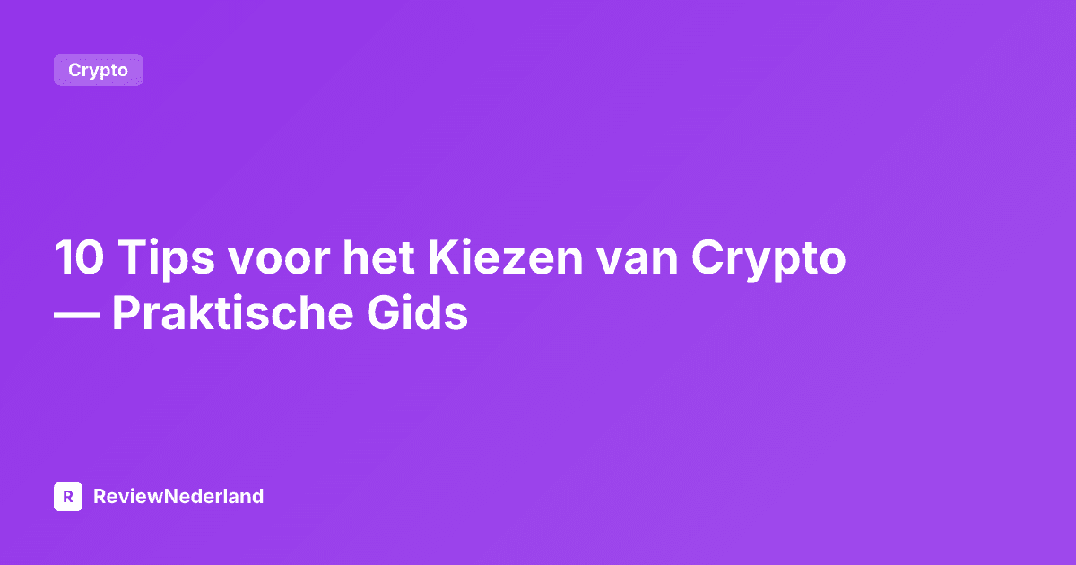 10 Tips voor het Kiezen van Crypto — Praktische Gids