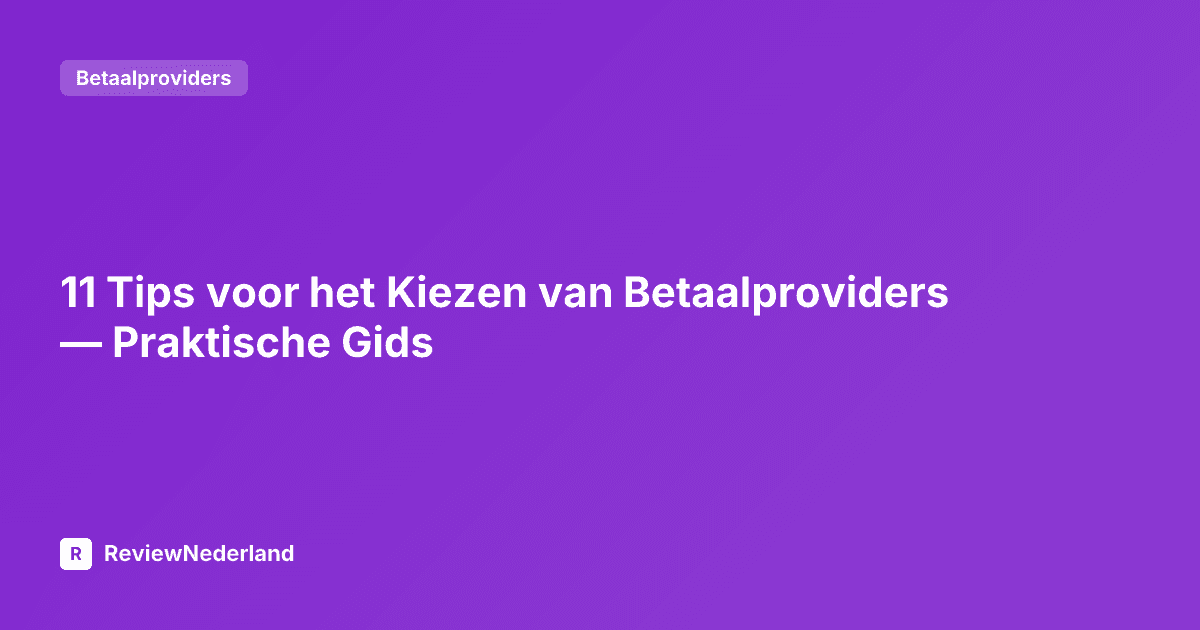 11 Tips voor het Kiezen van Betaalproviders — Praktische Gids