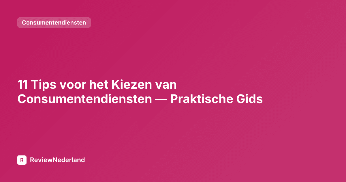 11 Tips voor het Kiezen van Consumentendiensten — Praktische Gids