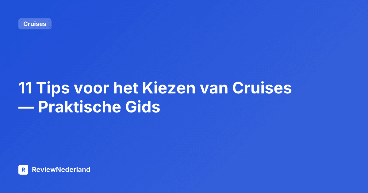 11 Tips voor het Kiezen van Cruises — Praktische Gids