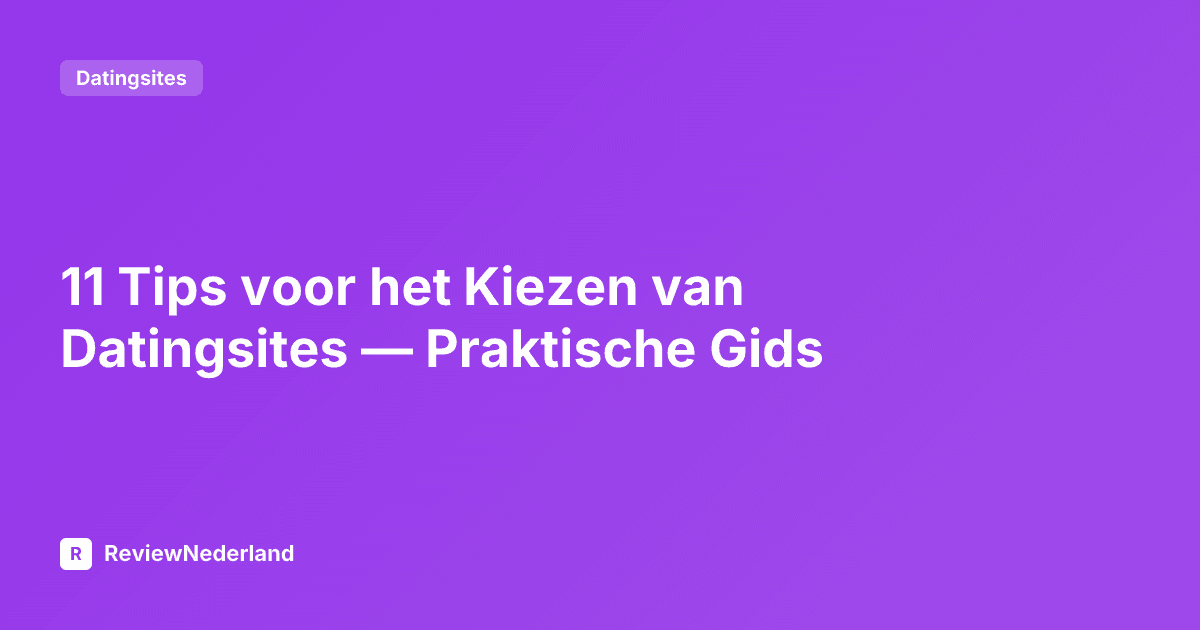 11 Tips voor het Kiezen van Datingsites — Praktische Gids