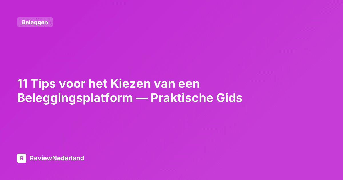 11 Tips voor het Kiezen van een Beleggingsplatform — Praktische Gids