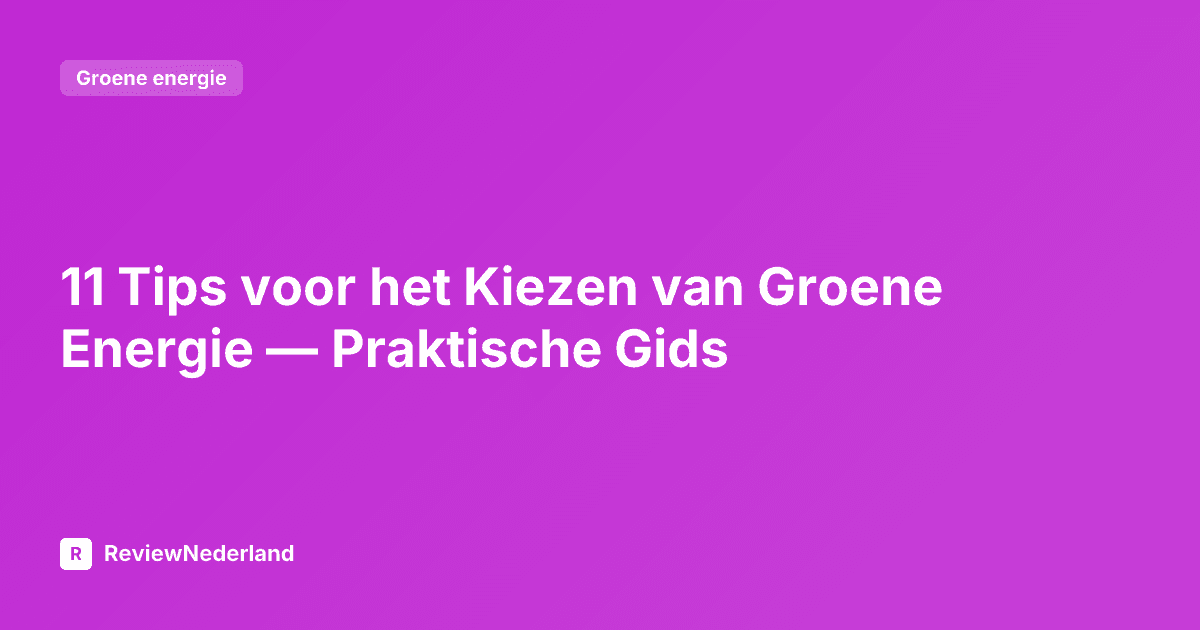 11 Tips voor het Kiezen van Groene Energie — Praktische Gids