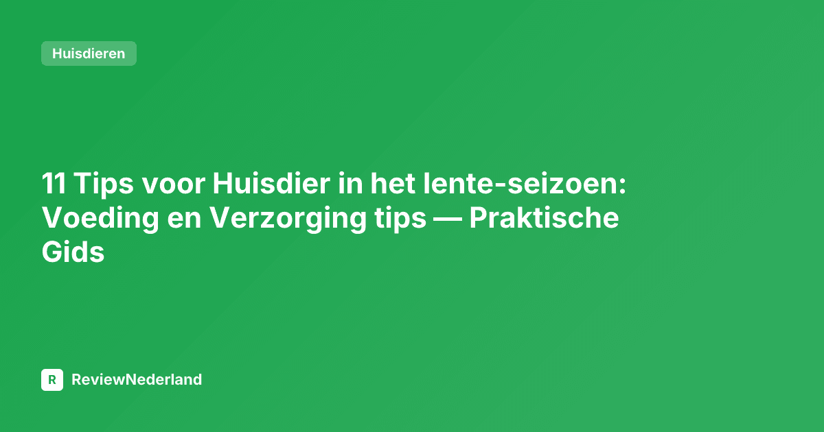 11 Tips voor Huisdier in het lente-seizoen: Voeding en Verzorging tips — Praktische Gids