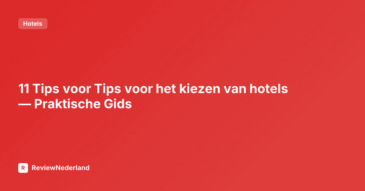 11 Tips voor het kiezen van hotels — Praktische Gids