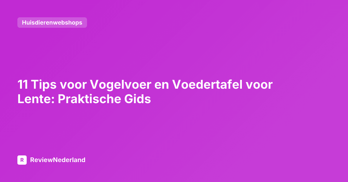 11 Tips voor Vogelvoer en Voedertafel voor Lente: Praktische Gids