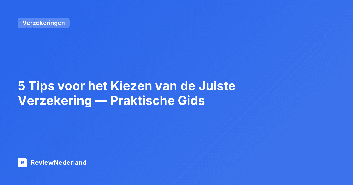 5 Tips voor het Kiezen van de Juiste Verzekering — Praktische Gids
