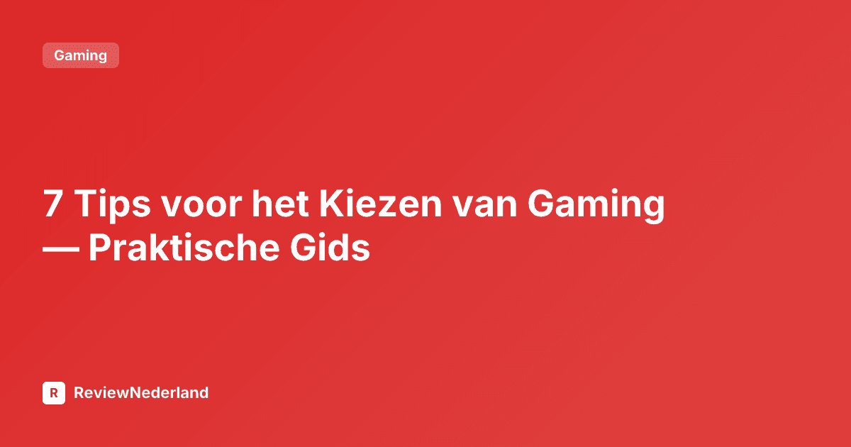 7 Tips voor het Kiezen van Gaming — Praktische Gids