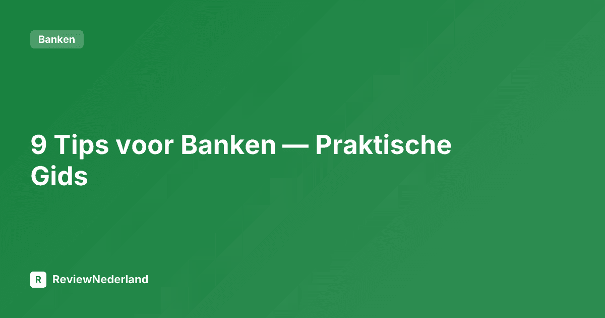 9 Tips voor Banken — Praktische Gids