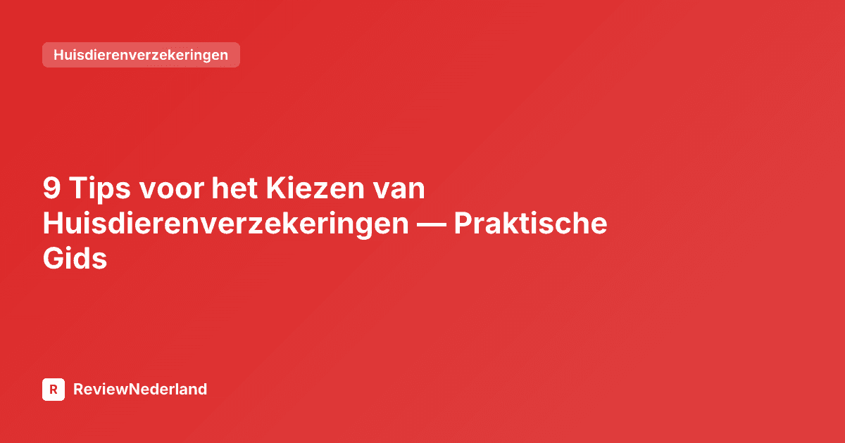 9 Tips voor het Kiezen van Huisdierenverzekeringen — Praktische Gids
