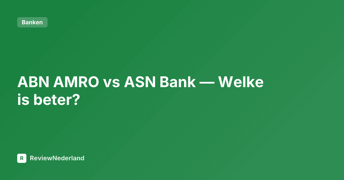 ABN AMRO vs ASN Bank — Welke is beter?