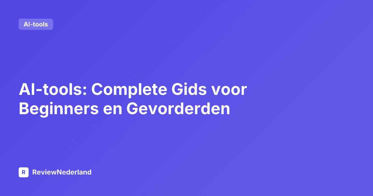 AI-tools: Complete Gids voor Beginners en Gevorderden