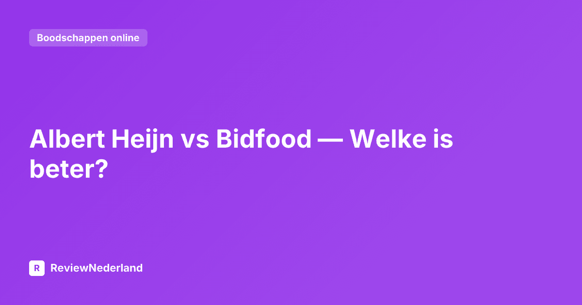 Albert Heijn vs Bidfood — Welke is beter?
