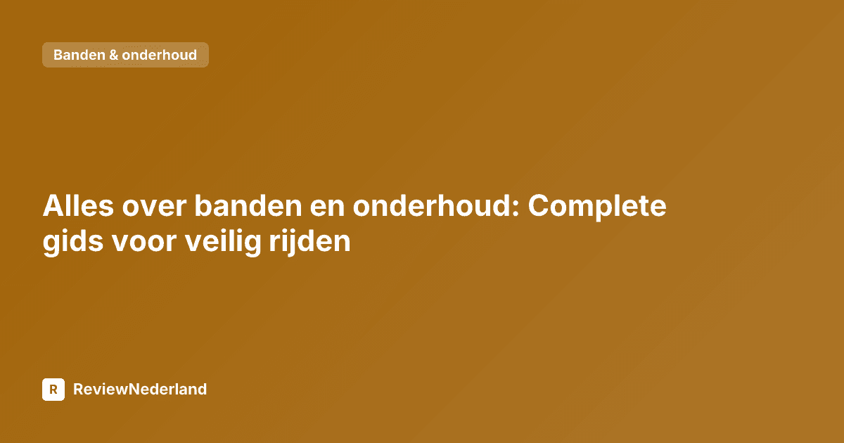 Alles over banden en onderhoud: Complete gids voor veilig rijden