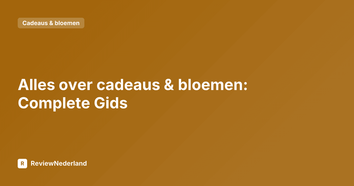 Alles over cadeaus & bloemen: Complete Gids