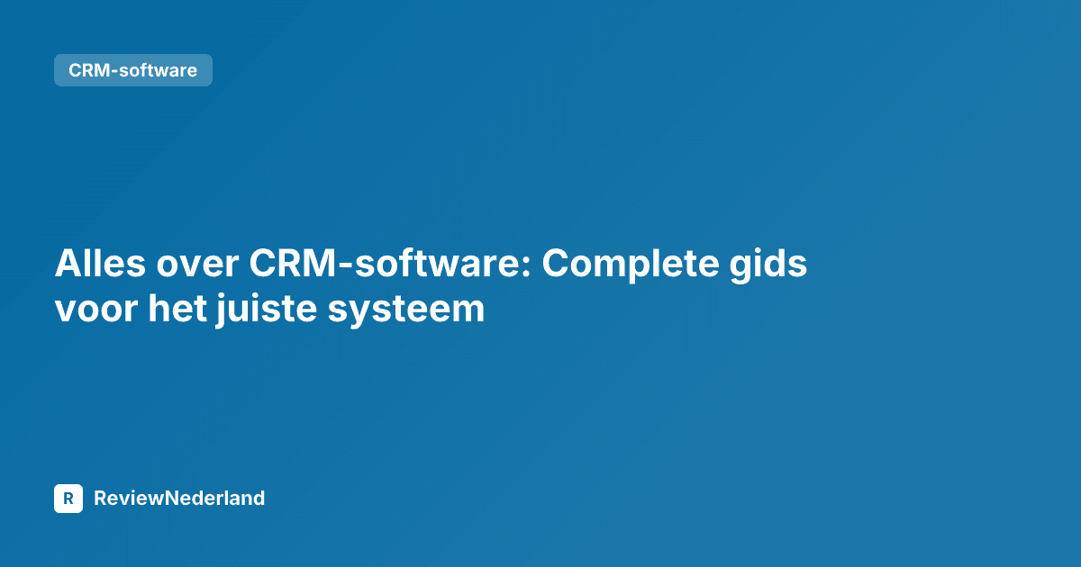Alles over CRM-software: Complete gids voor het juiste systeem