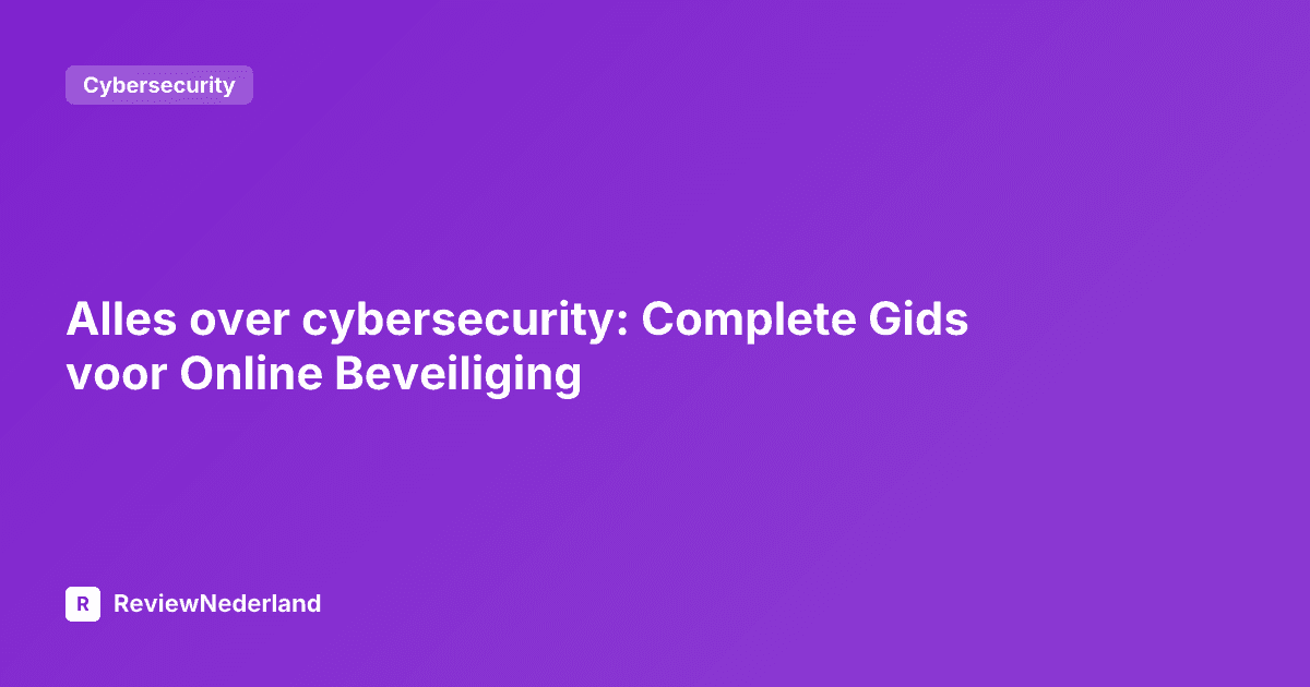Alles over cybersecurity: Complete Gids voor Online Beveiliging