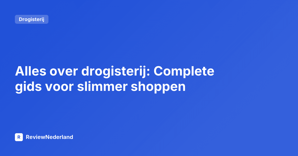 Alles over drogisterij: Complete gids voor slimmer shoppen