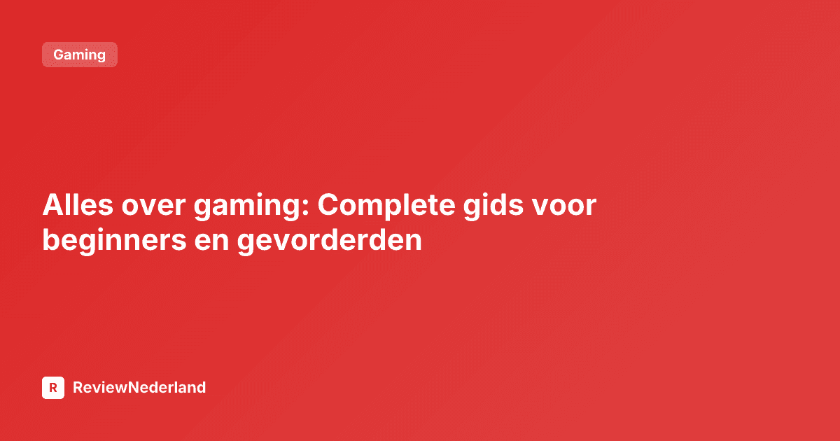 Alles over gaming: Complete gids voor beginners en gevorderden