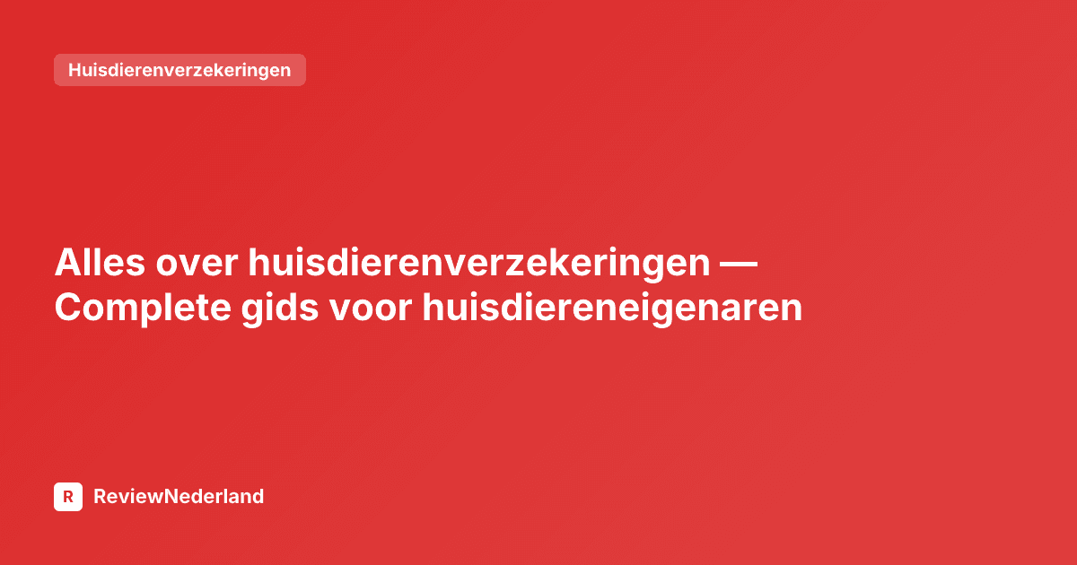 Alles over huisdierenverzekeringen — Complete gids voor huisdiereneigenaren