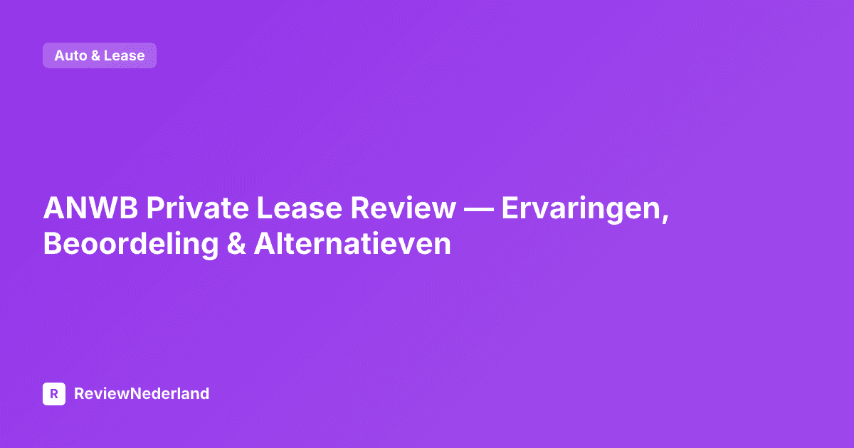ANWB Private Lease Review — Ervaringen, Beoordeling & Alternatieven