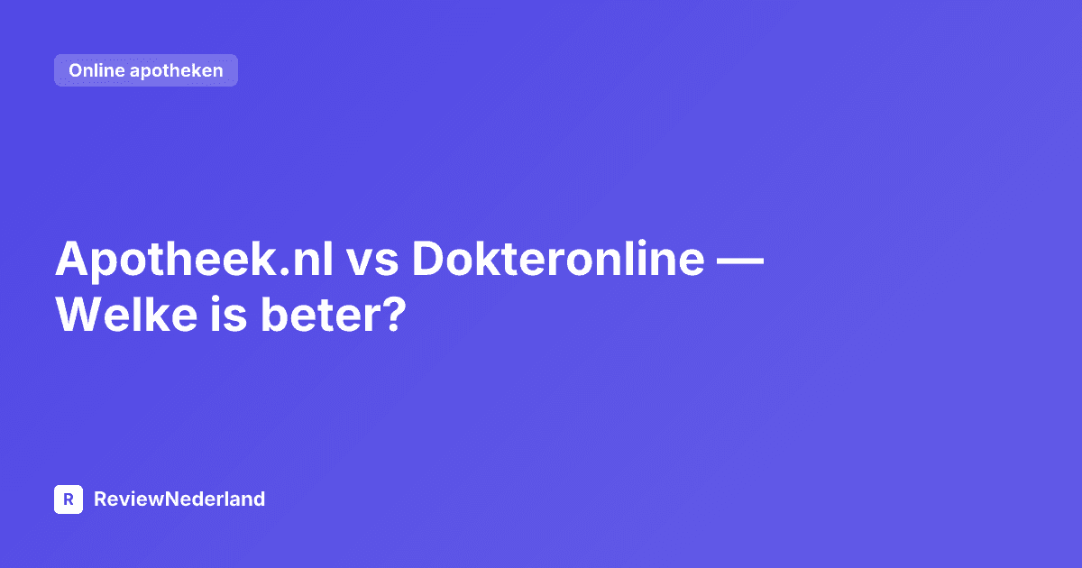 Apotheek.nl vs Dokteronline — Welke is beter?