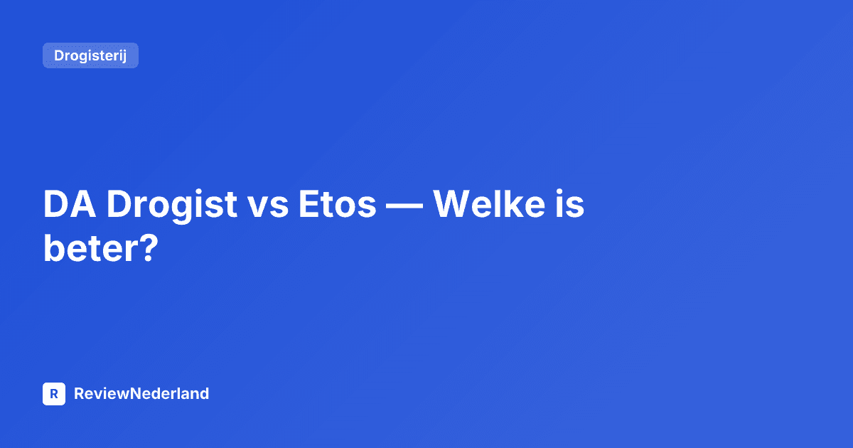 DA Drogist vs Etos — Welke is beter?