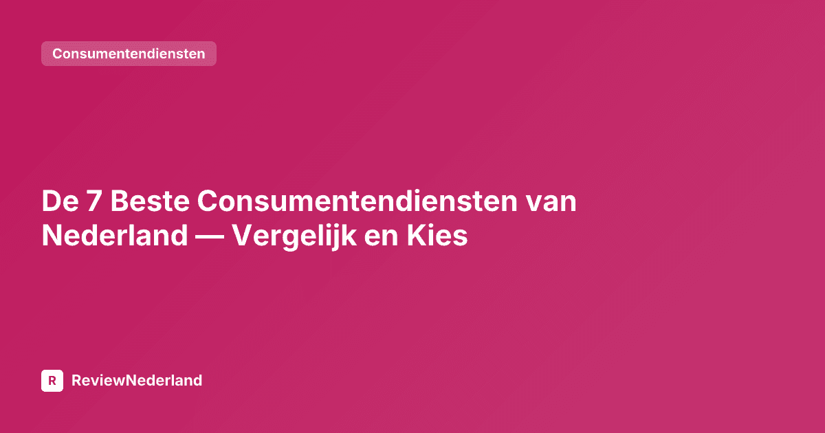 De 7 Beste Consumentendiensten van Nederland — Vergelijk en Kies