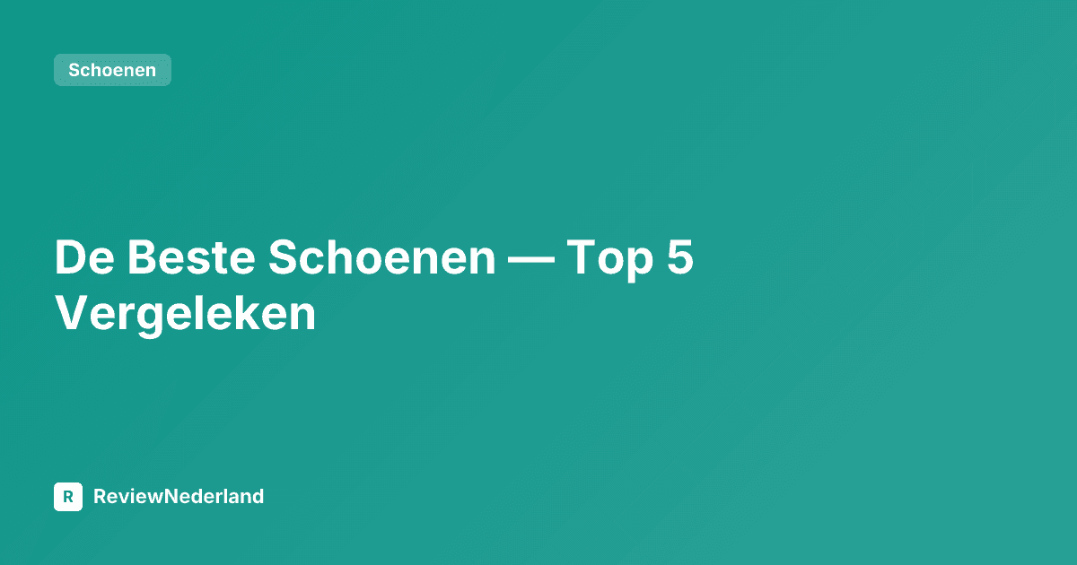 De Beste Schoenen — Top 5 Vergeleken