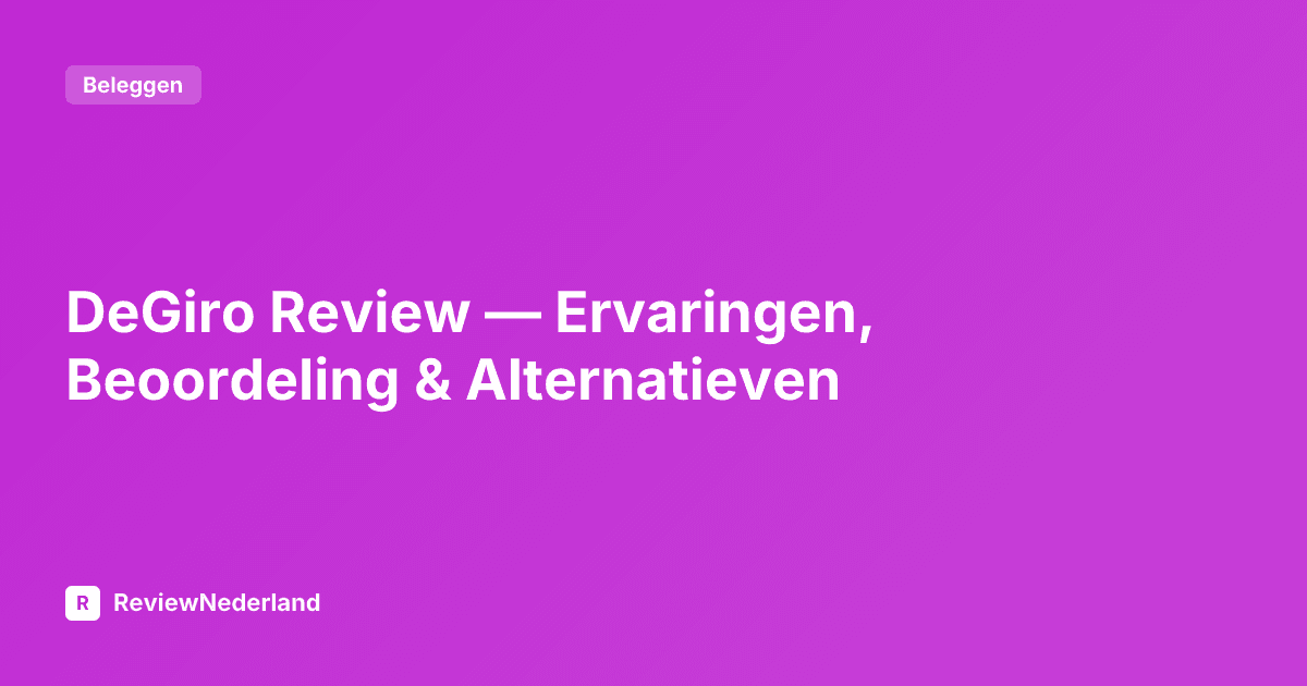 DeGiro Review — Ervaringen, Beoordeling & Alternatieven