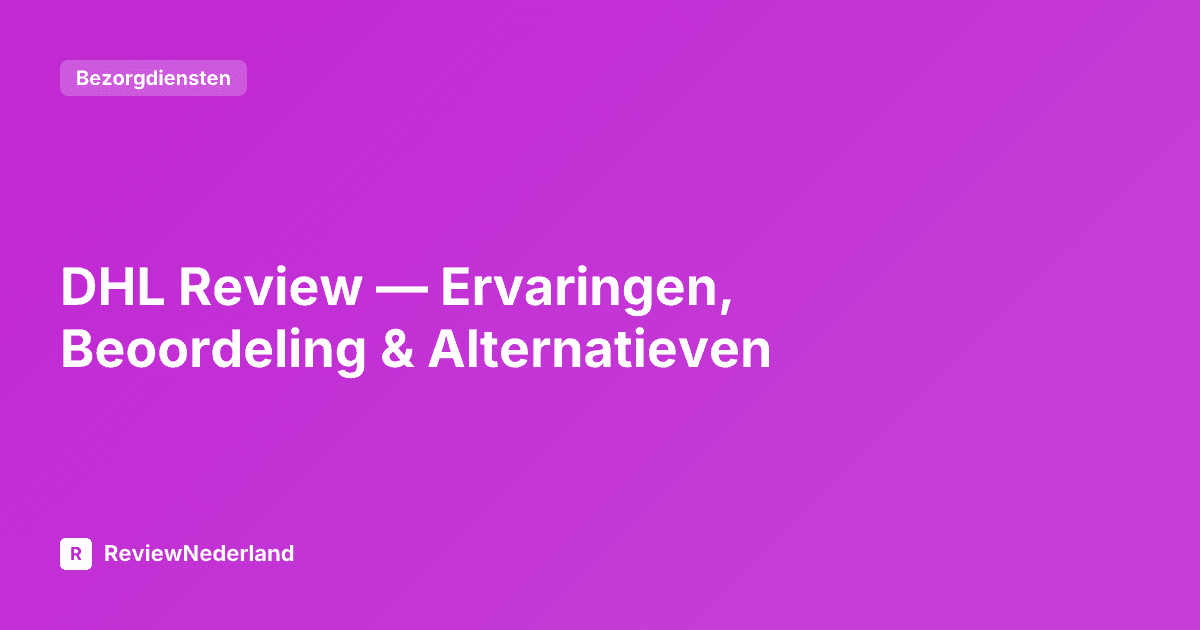 DHL Review — Ervaringen, Beoordeling & Alternatieven