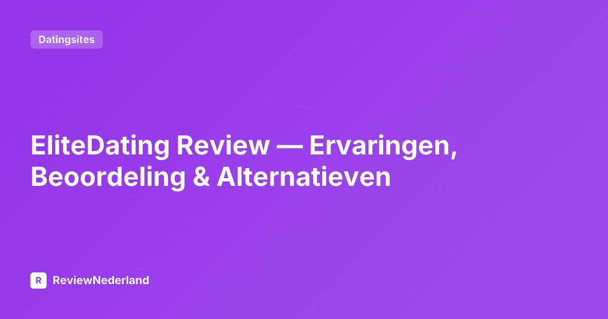 EliteDating Review — Ervaringen, Beoordeling & Alternatieven