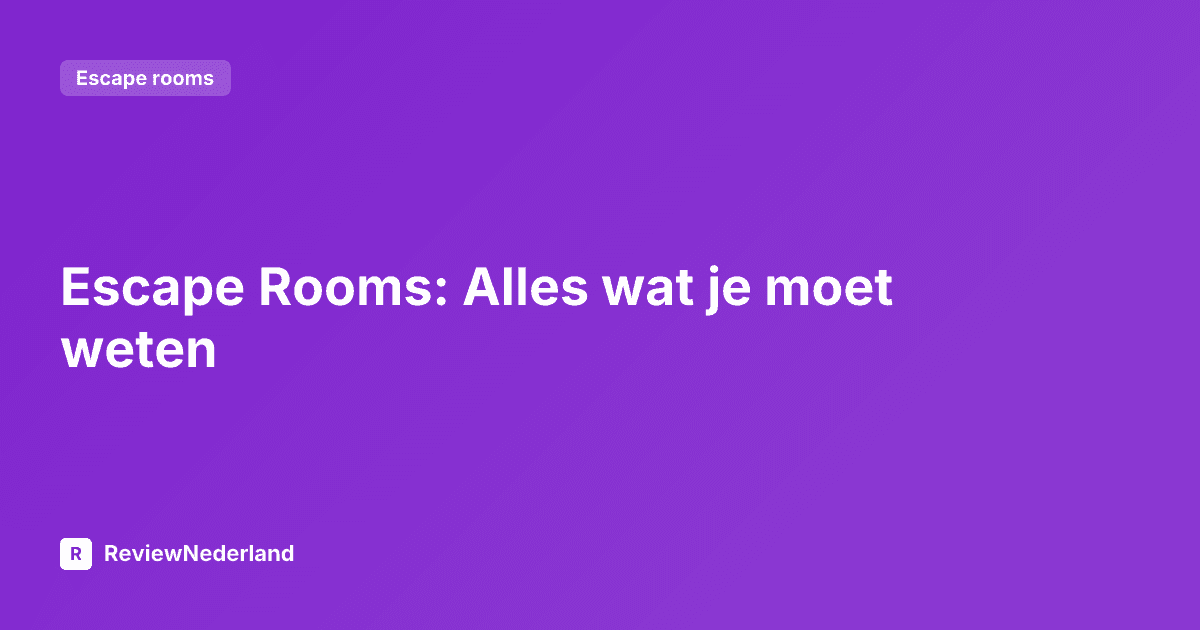 Escape Rooms: Alles wat je moet weten