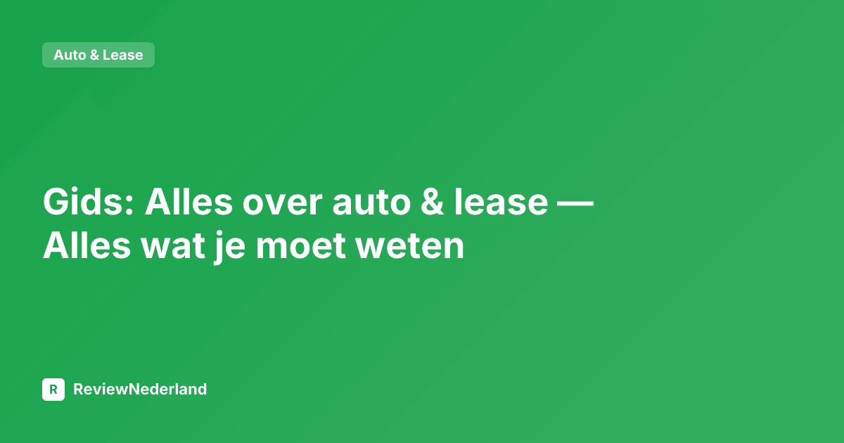 Gids: Alles over auto & lease — Alles wat je moet weten