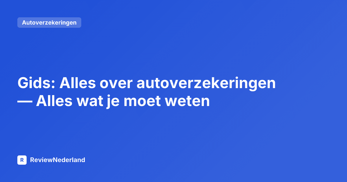 Gids: Alles over autoverzekeringen — Alles wat je moet weten