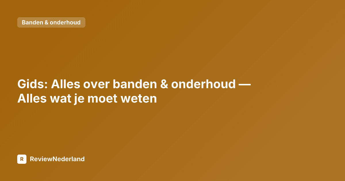Gids: Alles over banden & onderhoud — Alles wat je moet weten