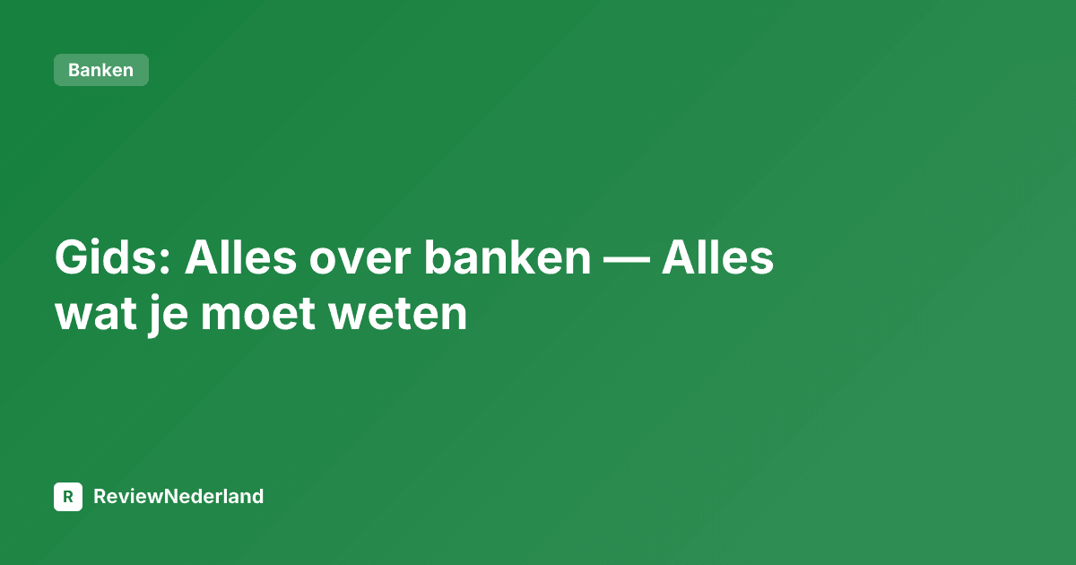 Gids: Alles over banken — Alles wat je moet weten