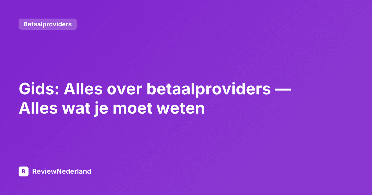 Gids: Alles over betaalproviders — Alles wat je moet weten