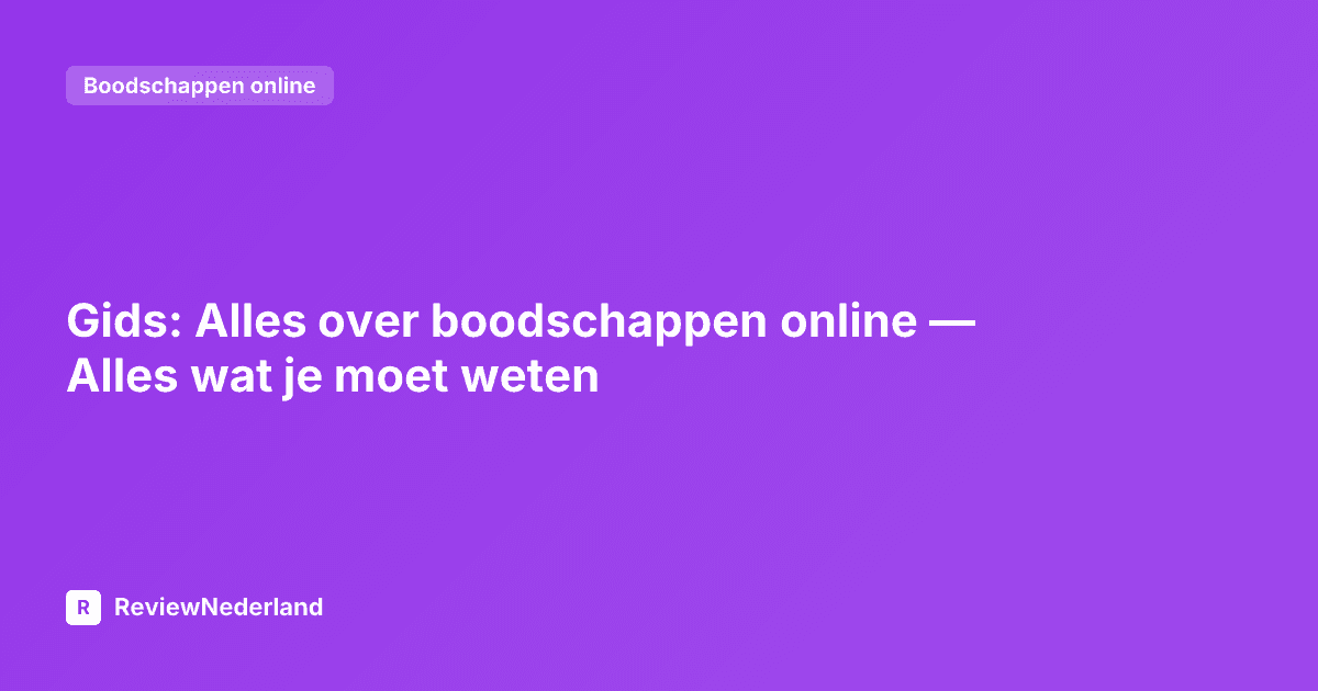 Gids: Alles over boodschappen online — Alles wat je moet weten