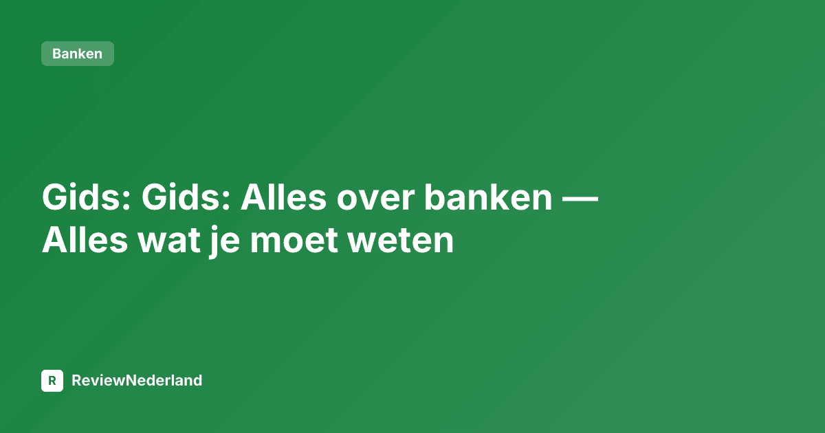 Gids: Gids: Alles over banken — Alles wat je moet weten