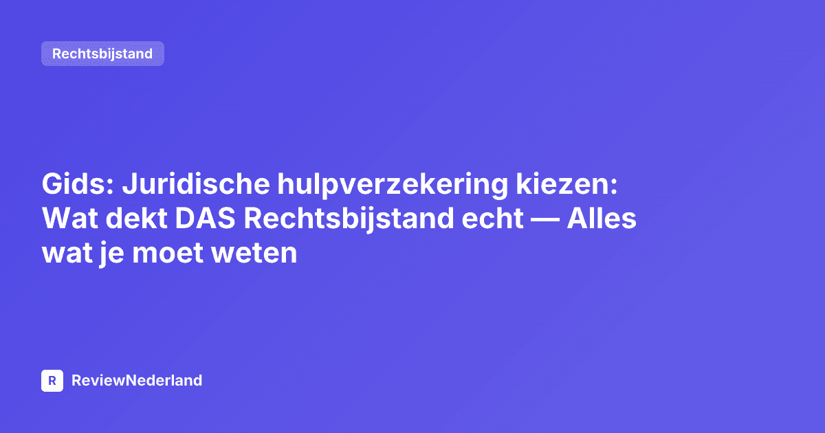 Gids: Juridische hulpverzekering kiezen: Wat dekt DAS Rechtsbijstand echt — Alles wat je moet weten