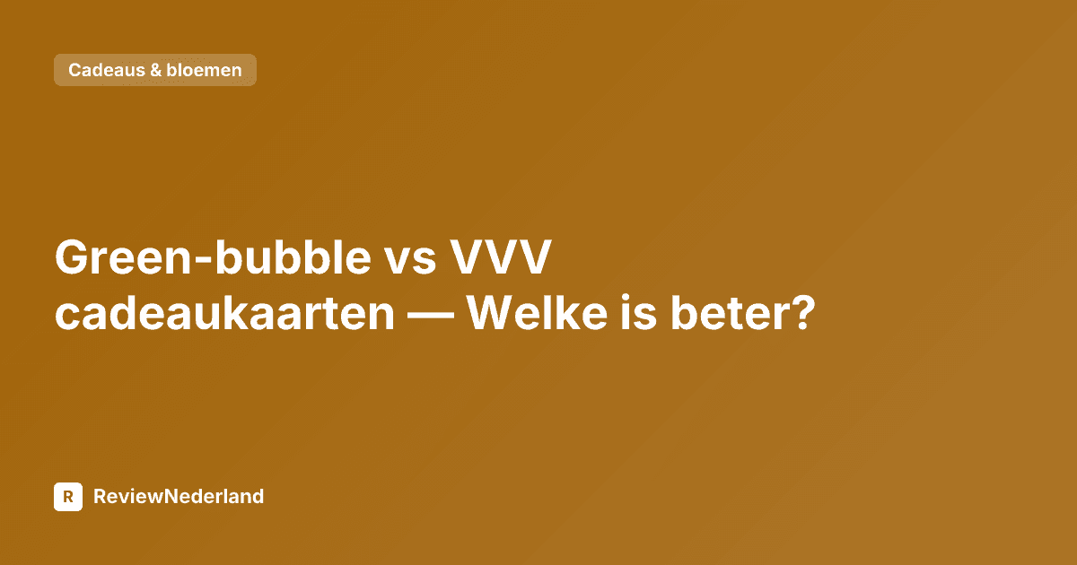 Green-bubble vs VVV cadeaukaarten — Welke is beter?
