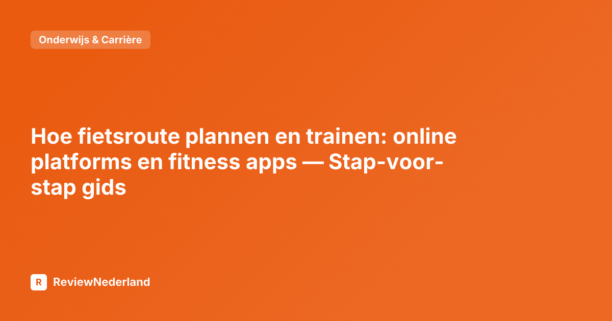 Hoe fietsroute plannen en trainen: online platforms en fitness apps — Stap-voor-stap gids