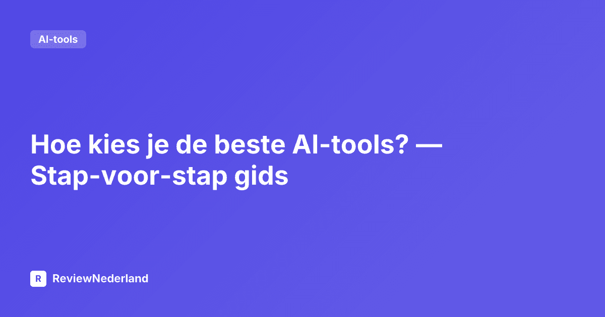 Hoe kies je de beste AI-tools? — Stap-voor-stap gids