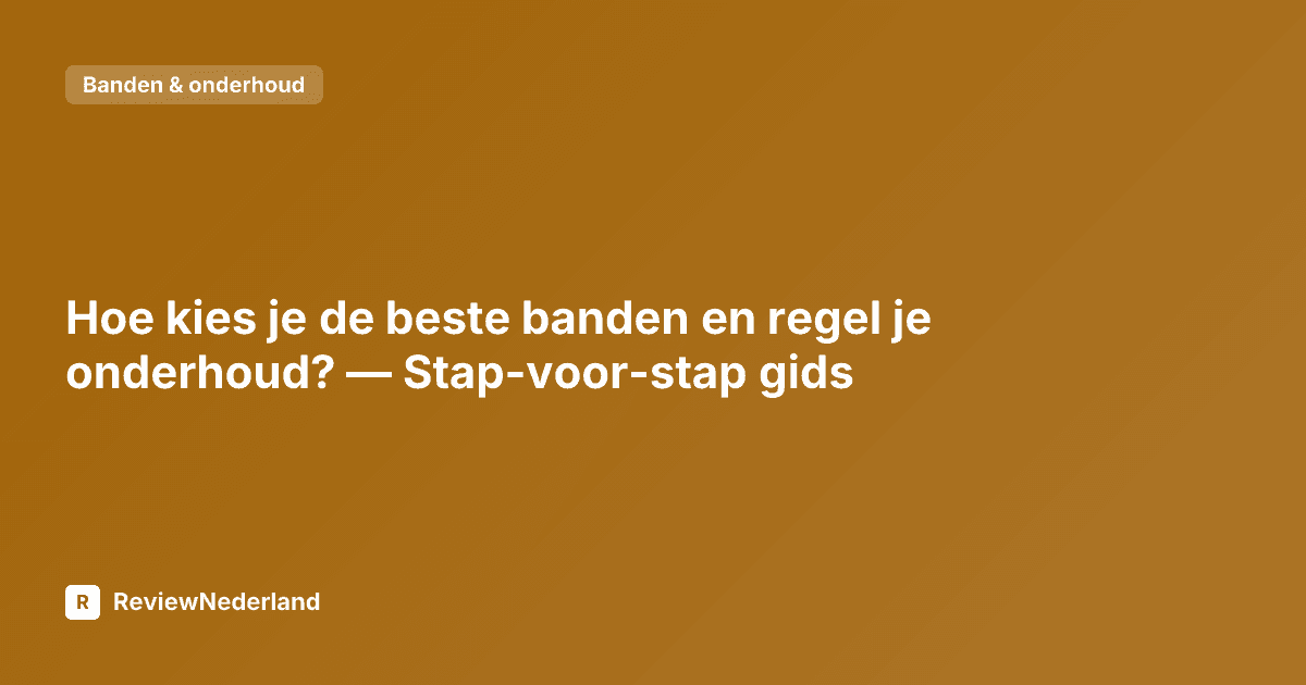 Hoe kies je de beste banden en regel je onderhoud? — Stap-voor-stap gids