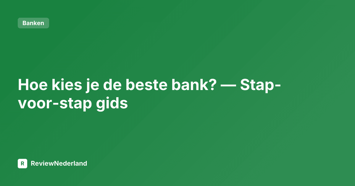 Hoe kies je de beste bank? — Stap-voor-stap gids