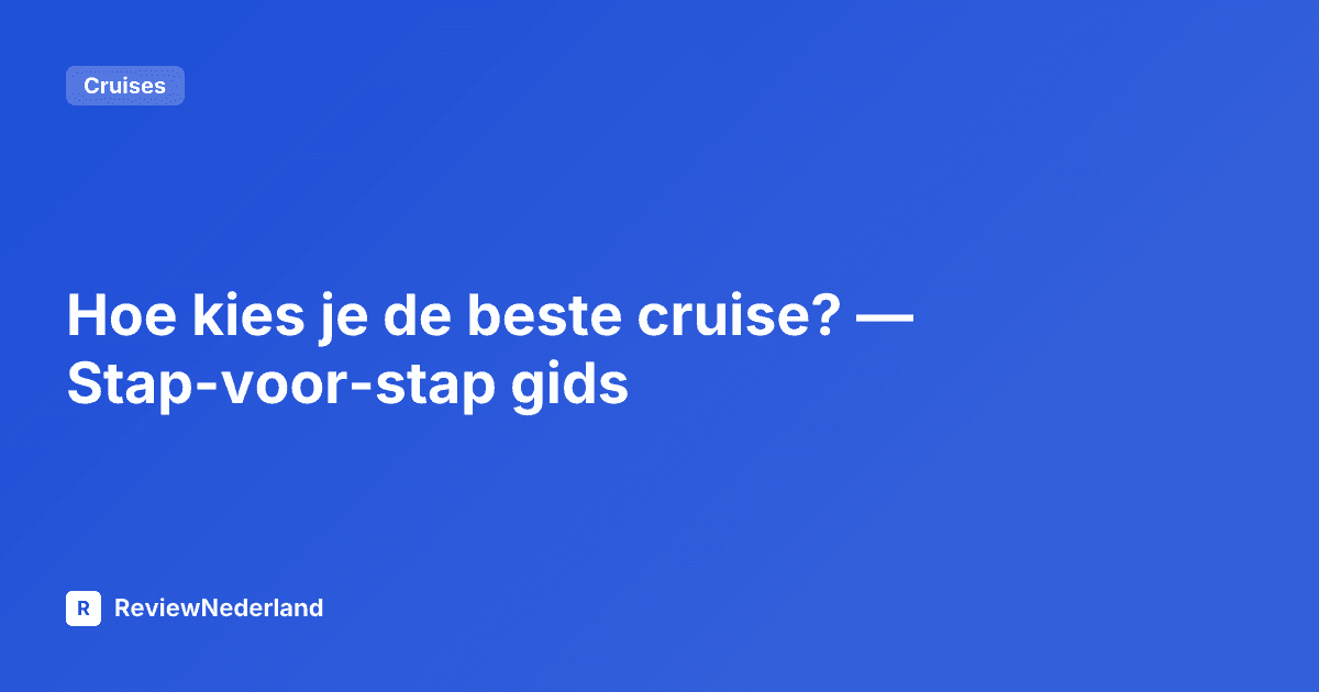 Hoe kies je de beste cruise? — Stap-voor-stap gids