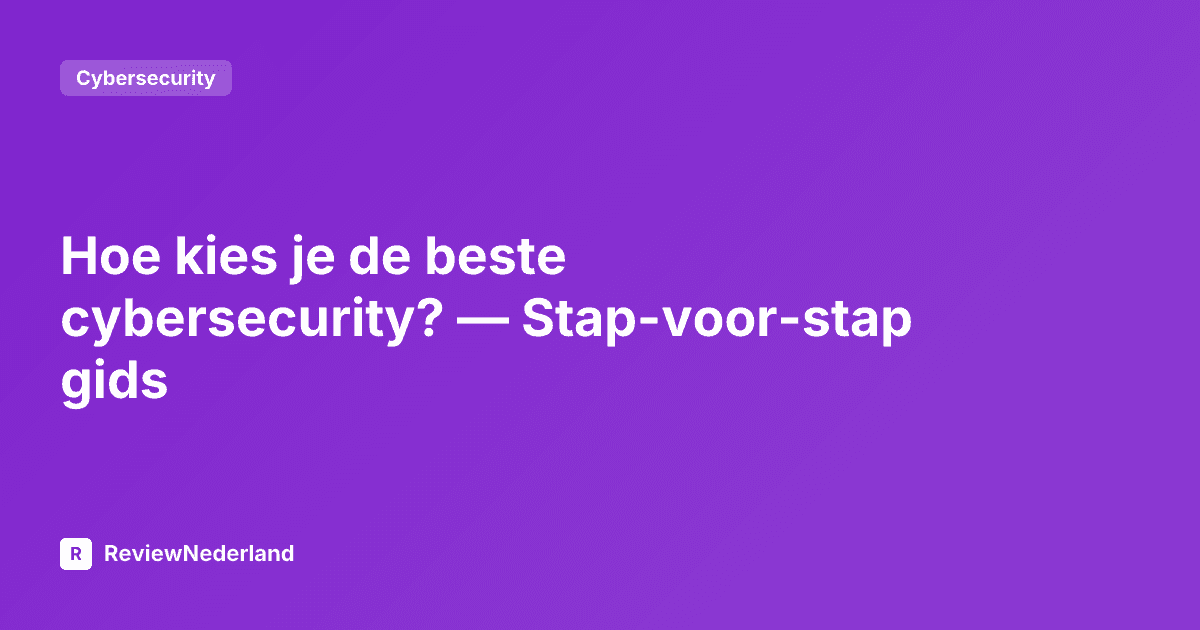 Hoe kies je de beste cybersecurity? — Stap-voor-stap gids