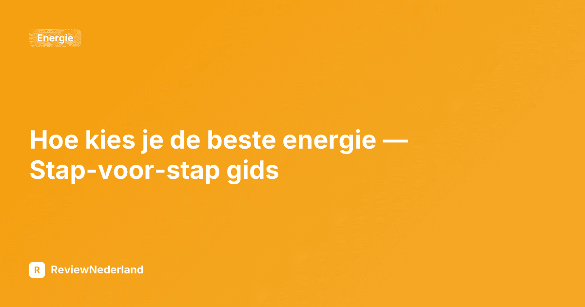 Hoe kies je de beste energie — Stap-voor-stap gids